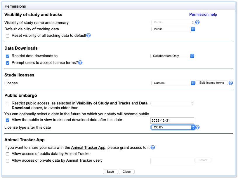Permissions window. Visibility of study and tracks section shows Visibility of study name and summary setting, Default visibility of tracking data setting, and checkbox for Reset visibility of all tracking data to default option. Data Downloads options include; checkbox for Restrict data downloads to a selection box; checkbox for option to Prompt users to accept license temrs. License type selection. Public Embargo options include checkbox to Restrict public access, as selected in Visiblity of Study and Tracks and Data Download above, to events older than selected date. Checkbox to Allow the public to view tracks and download data after this date followed by date entry field. Field to set the License type after that date. Animal Tracker App section states that If you want to share your data with the Animal Tracker App, please grant access to it followed by checkbox options to Allow access of public data by Animal Tracker and to Allow access of private data by Animal Tracker user: followed by field for specific usernames. Save and Close buttons at the bottom.